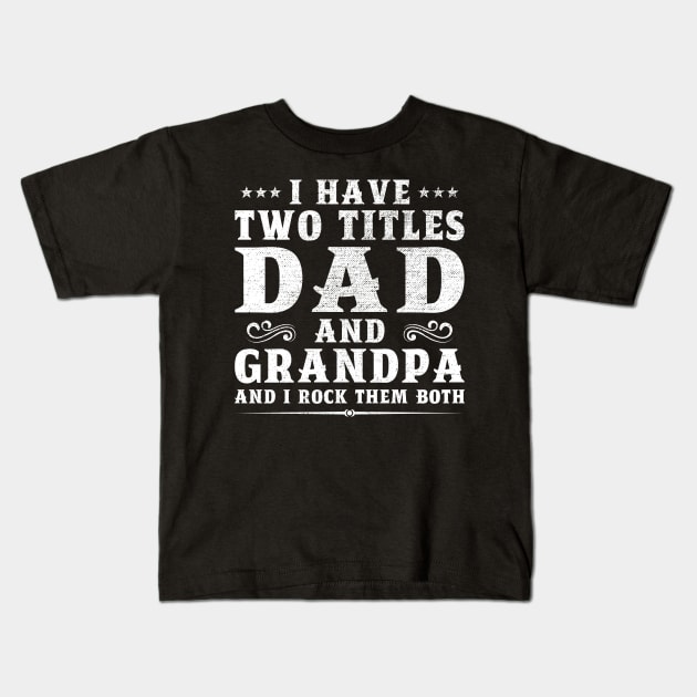 I Have Two Titles Dad And Grandpa Father's Day Gift Kids T-Shirt by DragonTees